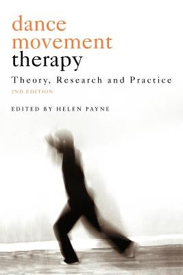 Dance Movement Psychotherapy: Theory, Research and Practice by Payne, Helen