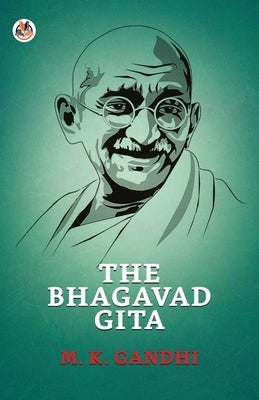 The Bhagavad Gita by Gandhi, M. K.