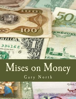 Mises on Money (Large Print Edition) by North, Gary