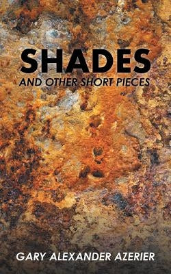 Shades: And Other Short Pieces by Azerier, Gary Alexander