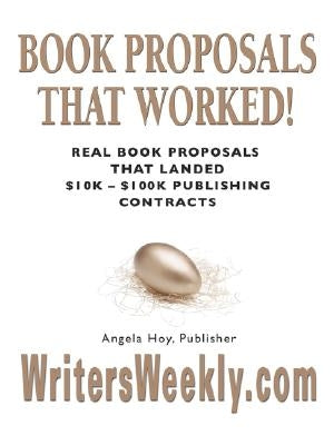 BOOK PROPOSALS THAT WORKED! Real Book Proposals That Landed $10K - $100K Publishing Contracts - SECOND EDITION by Hoy, Angela