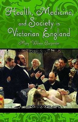 Health, Medicine, and Society in Victorian England by Carpenter, Mary Wilson