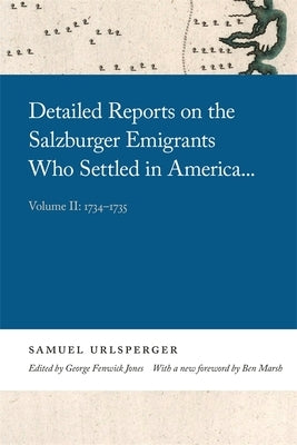 Detailed Reports on the Salzburger Emigrants Who Settled in America...: Volume II: 1734-1735 by Urlsperger, Samuel
