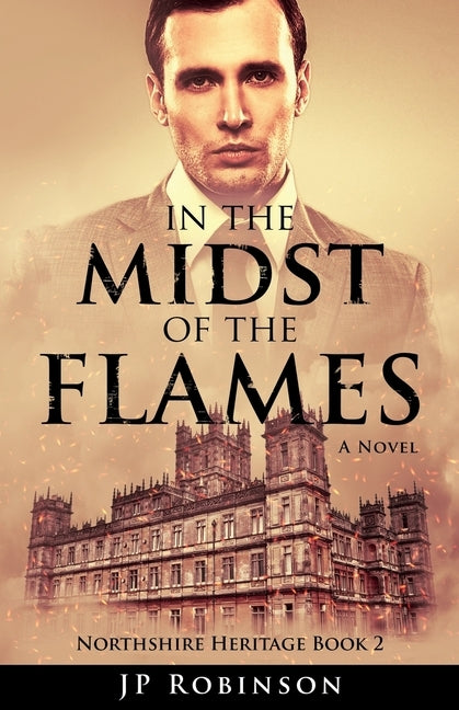 In the Midst of the Flames: The Great War Historical Fiction by Robinson, Jp
