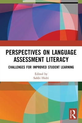 Perspectives on Language Assessment Literacy: Challenges for Improved Student Learning by Hidri, Sahbi