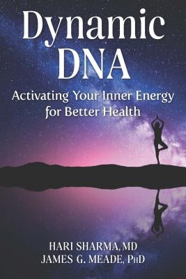 Dynamic DNA: Activating Your Inner Energy for Better Health by Sharma MD, Hari