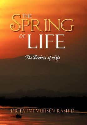 The Spring of Life: The Debris of Life by Rashid, Fahmi Muhsen
