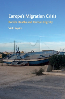 Europe's Migration Crisis: Border Deaths and Human Dignity by Squire, Vicki