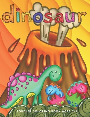 Dinosaur Toddler Coloring Book Ages 2-4: Preschooler Age Kids First Big Book of Dinosaurs to Color by Castle Reef Press
