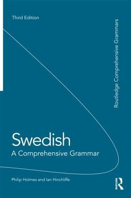 Swedish: A Comprehensive Grammar by Holmes, Philip