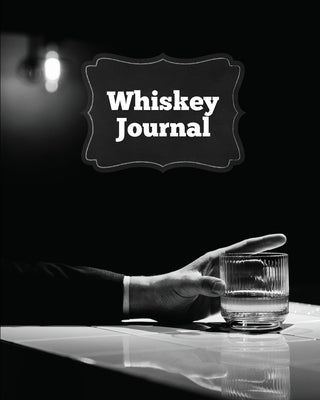 Whiskey Journal: Sommelier Tasting Pages, Keep Track Of Whisky Notes & Important Information, Whiskey Lovers Gift, Log Book, Notebook by Newton, Amy