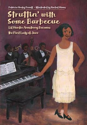 Struttin' with Some Barbecue: Lil Hardin Armstrong Becomes the First Lady of Jazz by Powell, Patricia Hruby