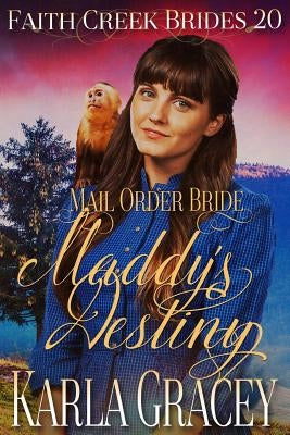 Mail Order Bride - Maddy's Destiny: Clean and Wholesome Historical Western Cowboy Inspirational Romance by Gracey, Karla