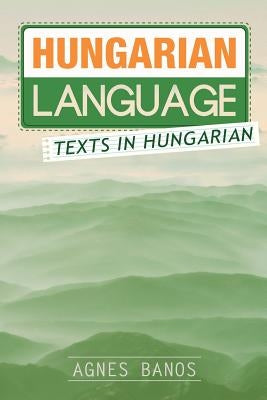 Hungarian Language: Texts in Hungarian by Banos, Agnes