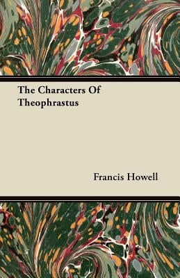 The Characters of Theophrastus by Howell, Francis