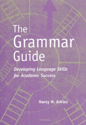 The Grammar Guide: Developing Language Skills for Academic Success by Ackles, Nancy M.