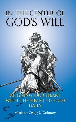 In the Center of God's will by Deloney, Minister Craig L.