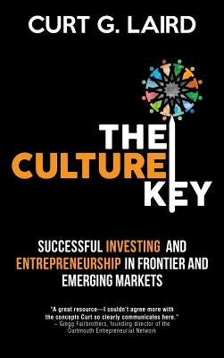 The Culture Key: Successful Investing and Entrepreneurship in Frontier and Emerging Markets by Laird, Curt G.