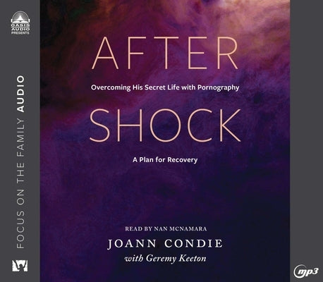 Aftershock: Overcoming His Secret Life with Pornography: A Plan for Recovery by Condie, Joann