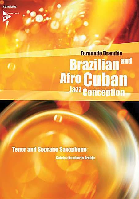 Brazilian and Afro-Cuban Jazz Conception -- Tenor and Soprano Saxophone: Book & CD by Brandão, Fernando