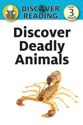 Discover Deadly Animals: Level 3 Reader by Streza, Katrina
