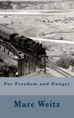 For Freedom and Danger by Weitz, Marc