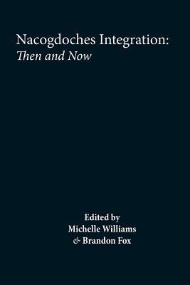 Nacogdoches: Integration and Segregation, Then and Now by Williams, Dawn Michelle