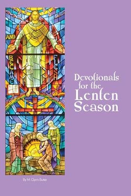 Devotionals for the Lenten Season: Book 1 by Burke, M. Glynn
