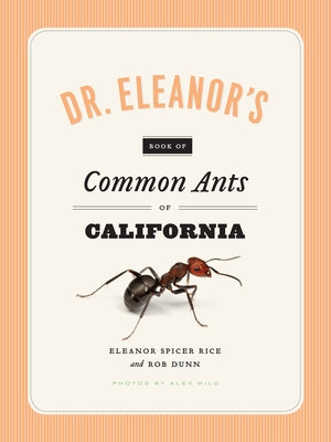 Dr. Eleanor's Book of Common Ants of California by Spicer Rice, Eleanor