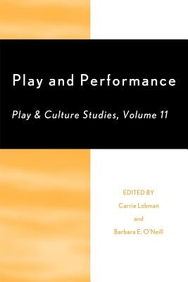 Play and Performance: Play and Culture Studies, Volume 11 by Lobman, Carrie
