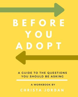 Before Your Adopt: A Guide To The Questions You Should Be Asking (White Interior) by Jordan, Jonathan