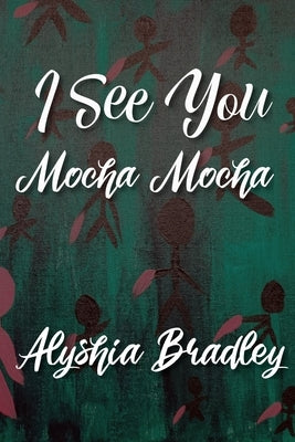 I See You Mocha Mocha by Bradley, Alyshia