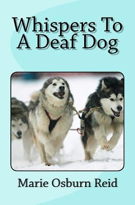 Whispers to a Deaf Dog by Reid, Marie Osburn