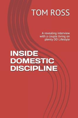 Inside Domestic Discipline: A Revealing Interview with a Couple Living on Plenty DD Lifestyle by Ross, Tom