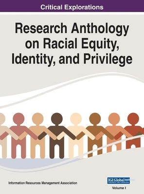 Research Anthology on Racial Equity, Identity, and Privilege, VOL 1 by Management Association, Information R.
