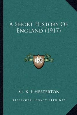 A Short History Of England (1917) by Chesterton, G. K.