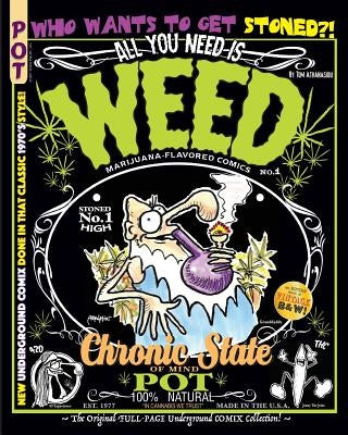 All You Need Is Weed: Marijuana-Flavored Comics: The Original FULL-PAGE Underground COMIX Collection! by Athanasiou, Tom