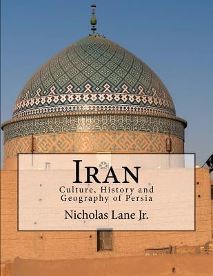 Iran: Culture, History and Geography of Persia by Lane Jr, Nicholas C.