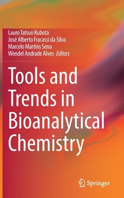 Tools and Trends in Bioanalytical Chemistry by Kubota, Lauro Tatsuo
