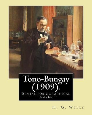 Tono-Bungay (1909). By: H. G. Wells: Novel (Original Classics) by Wells, H. G.