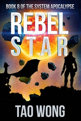 Rebel Star: A LitRPG Post-Apocalyptic Space Opera (System Apocalypse Book 8) by Wong, Tao