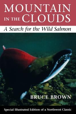 Mountain in the Clouds: A Search for the Wild Salmon by Brown, Bruce