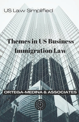 Themes in US Business Immigration Law by And Associates, Ortega-Medina