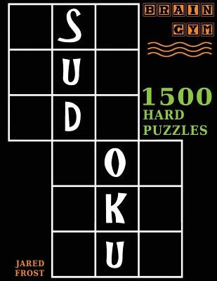 Sudoku: 1500 Hard Puzzles to Exercise Your Brain: Big Book, Great Value. Brain Gym Series Book. by Frost, Jared