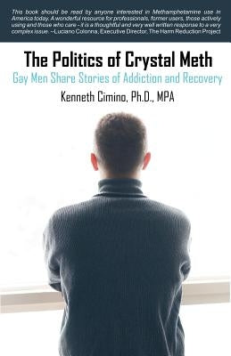 The Politics of Crystal Meth: Gay Men Share Stories of Addiction and Recovery by Cimino, Kenneth