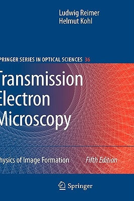 Transmission Electron Microscopy: Physics of Image Formation by Reimer, Ludwig
