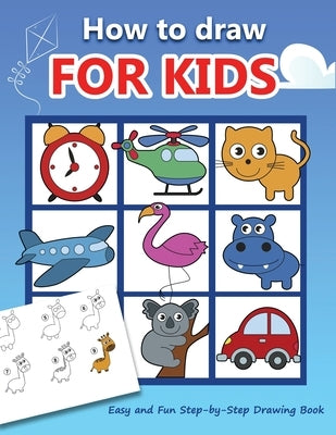 How to draw for kids: Easy and Fun Step-by-Step Drawing Book (Drawing Book for Beginners) by Rose, Anita