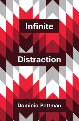 Infinite Distraction by Pettman, Dominic