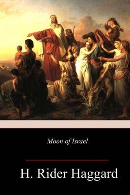 Moon of Israel by Haggard, H. Rider