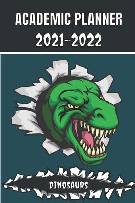 Academic Planner 2021 - 2022: Dinosaurs Tyrannosaurus Rex animal t-rex Monthly planner for middle elementary and high school student geek with sched by Edition, Jurassic Work
